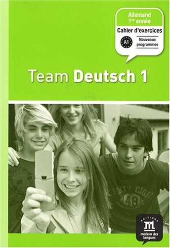 Allemand 1re année Team Deutsch 1 : Cahier d'exercices