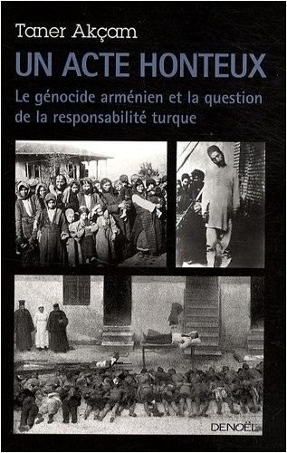 Un acte honteux: Le génocide arménien et la question de la responsabilité turque