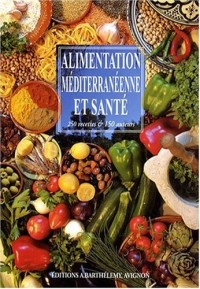 Alimentation méditerranéenne et santé : 250 recettes & 150 auteurs