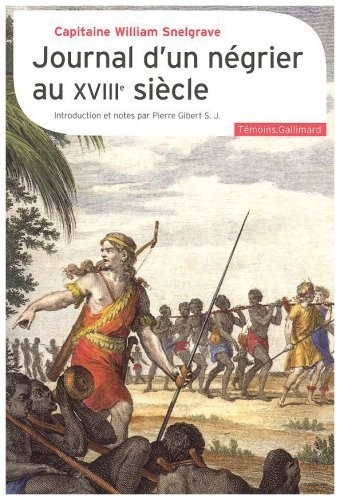 Journal d'un négrier au XVIIIe siècle: Nouvelle relation de quelques endroits de Guinée et du commerce d'esclaves qu'on y fait (1704-1734)