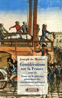 Considérations sur la France : Suivi de Essai sur le principe générateur des constitutions politiques