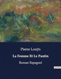 La Femme Et Le Pantin: Roman Espagnol