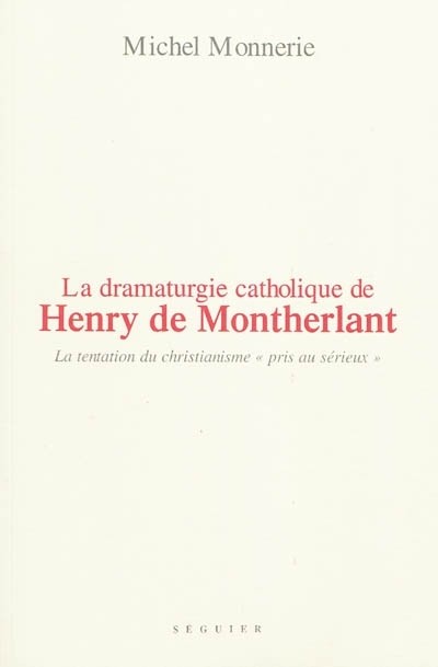 La dramaturgie catholique de HENRY DE MONTHERLANT