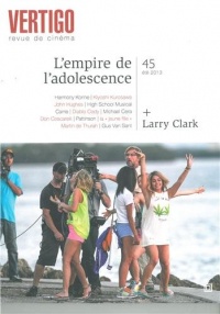 Vertigo, N° 45 été 2013 : L'empire de l'adolescence : + Larry Clark