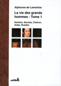 La vie des grands hommes, Tome 1 : Homère, Socrate, Cicéron, Antar, Rustem