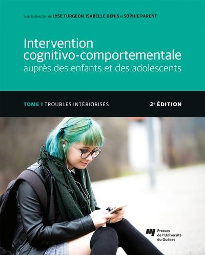 Intervention cognitivo-comportementale auprès des enfants et des adolescents, Tome 1 - 2e édition: Troubles intériorisés