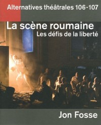 Alternatives théâtrales, N° 106-107 : La scène roumaine : Les défis de la liberté