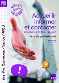 Accueillir informer et contacter les clients et les usagers : Seconde Professionnelle. Métiers de la relation aux client et aux usagers