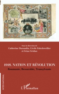 1918. Nation et révolutions: Roumanie, Bessarabie, Transylvanie