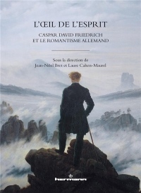 L'OEil de l'esprit: Caspar David Friedrich et le romantisme allemand