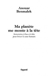 Ma planète me monte à la tête : Historiettes à hue et à dia pour briser le cœur humain (Littérature Française)
