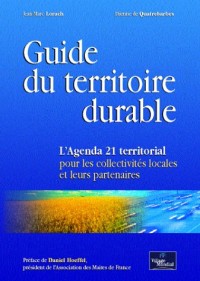 Guide du territoire durable : L'Agenda 21 territorial pour les collectivités locales et leurs partenaires