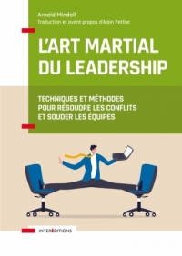 Le leadership comme art martial: Techniques et méthodes pour résoudre les conflits et souder les équipes