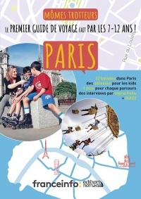 Mômes trotteurs Paris : Le premier guide de voyage fait par les 7-12 ans !