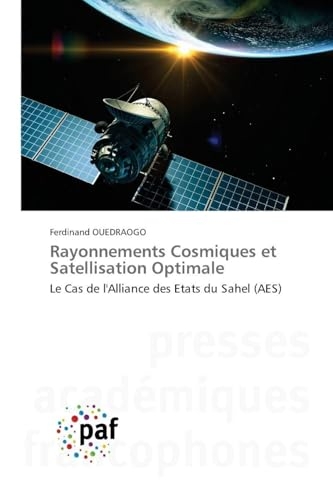 Rayonnements Cosmiques et Satellisation Optimale: Le Cas de l'Alliance des Etats du Sahel (AES)