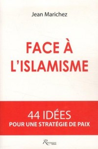 Face à l'islamisme. 44 idées pour une stratégie de paix