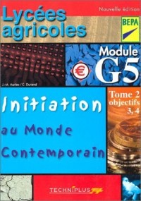 Initiation au monde contemporain, tome 2 (objectifs 3,4) : Lycées agricoles (BEP agricoles), module G5