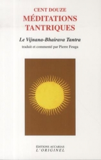 Cent douze médiations tantriques : Le vijnana bhairava tantra
