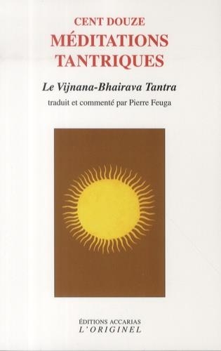 Cent douze médiations tantriques : Le vijnana bhairava tantra
