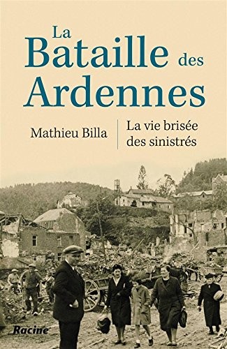 La Bataille des Ardennes, la vie brisée des sinistrés