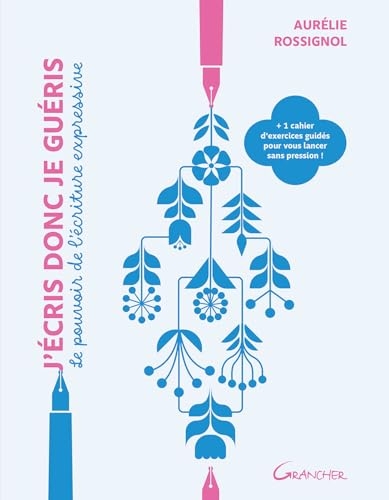 J'écris donc je guéris - Le pouvoir de l'écriture expressive