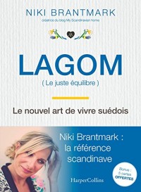 Lagom - Le nouvel art de vivre suédois: la nouvelle tendance scandinave, par l'auteur du blog 
