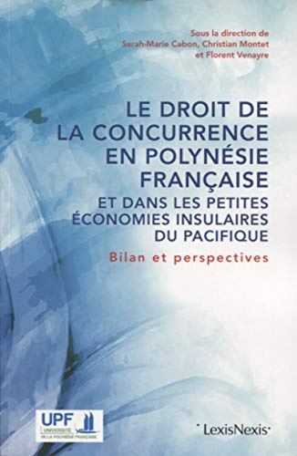 Le droit de la concurrence en Polynésie française et dans les petites économies insulaires du Pacifique: Bilan et perspectives