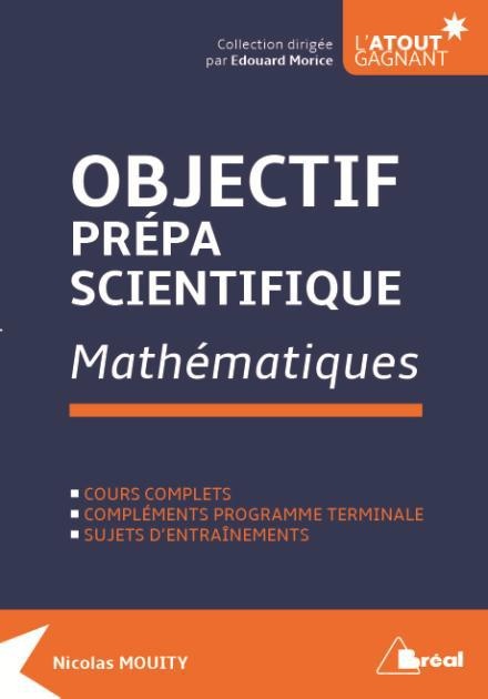 Objectif prépa scientifique : Mathématiques : Cours, compléments du programme de terminale, entrainements
