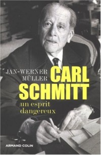 Carl Schmitt - Un esprit dangereux