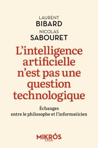 L'intelligence artificielle n'est pas une question technolog: Échanges entre le philosophe et l’informaticien