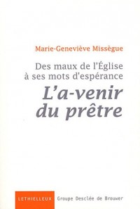 Des maux de l'Eglise à ses mots d'espérance, vol 1: L'a-venir du prêtre