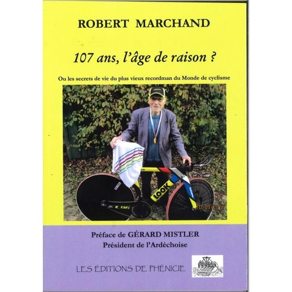 107 ans, l'âge de raison ? : Ou les secrets de vie du plus vieux recordman du monde de cyclisme