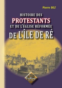 Histoire des Protestants et de l'Eglise Réformée de l'Île de Ré
