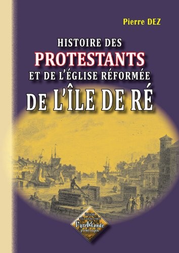 Histoire des Protestants et de l'Eglise Réformée de l'Île de Ré