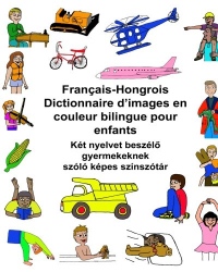 Français-Hongrois Dictionnaire d’images en couleur bilingue pour enfants