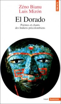 El Dorado : Poèmes et chants des Indiens précolombiens