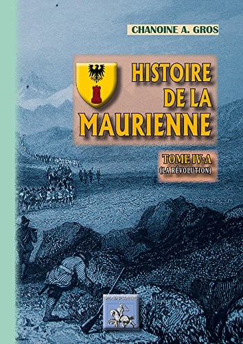 Histoire de la Maurienne : Tome 4-A, La Révolution
