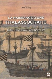La naissance d'une thalassocratie : Les Pays-Bas et la mer à l'aube du Siècle d'or