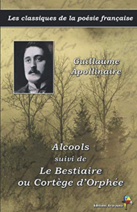 Alcools suivi de Le Bestiaire ou Cortège d’Orphée - Guillaume Apollinaire - Les classiques de la poésie française: (4)