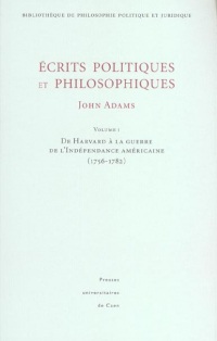 Ecrits politiques et philosophiques 2 volumes : Volume 1, de Harvard à la guerre de l'Indépendance américaine (1756-1782). Volume 2, De la Constitution fédérale à la retraite (1786-1816)