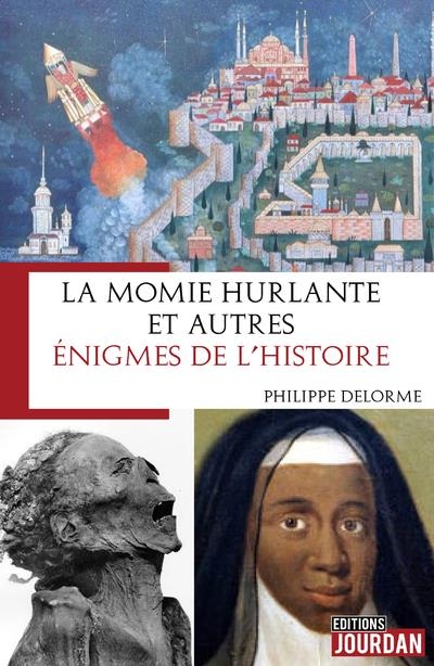 La momie hurlante et autres énigmes de l'Histoire