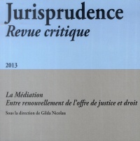 Jurisprudence Revue critique, N°4, 2013 : La médiation, entre renouvellement de l'offre de justice et droit