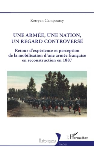Une armée, une nation, un regard controversé: Retour d’expérience et perception de la mobilisation d’une armée française en reconstruction en 1887