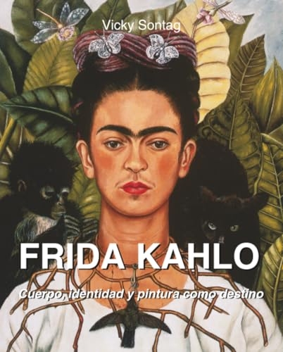 FRIDA KAHLO: Cuerpo, identidad y pintura como destino