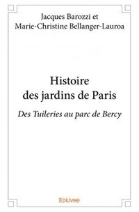 Histoire des jardins de Paris - des Tuileries au parc de Bercy