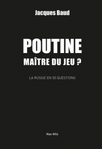 Poutine, maître du jeu ?: La Russie en 50 questions