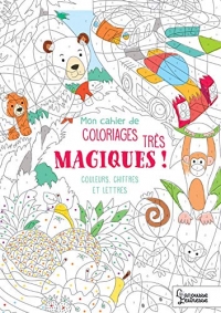 Mon cahier de coloriages très magiques - Couleurs, chiffres et lettres