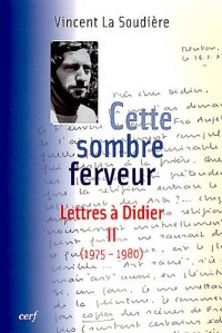 Cette sombre ferveur : Lettres à Didier Tome 2 (1975-1980)