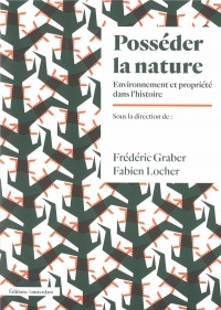 Posséder la nature: Environnement et propriété dans l'histoire