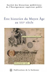 Etre historien du Moyen-Âge au XXIe siècle. XXXVIIIe congrès de la SHMESP